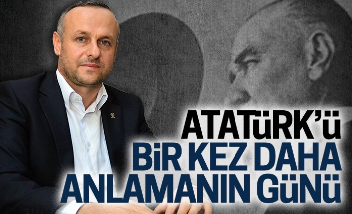 Atatürk’ü bir kez daha anlamanın günü