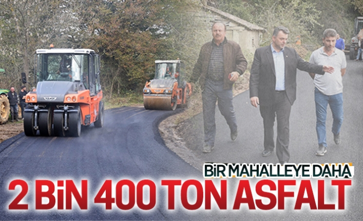 Bir mahalleye daha 2 bin 400 ton asfalt