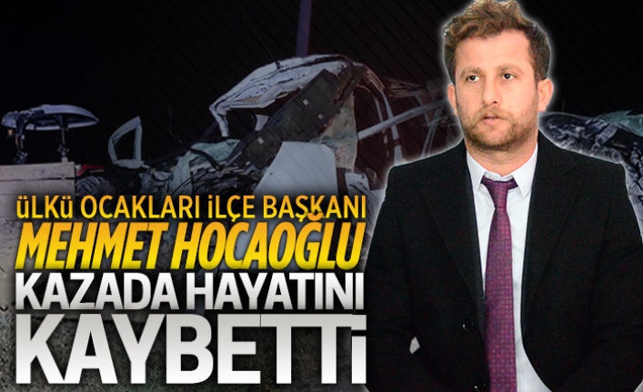 Ülkü Ocakları Karasu İlçe Başkanı Mehmet Hocaoğlu, kazada hayatını kaybetti