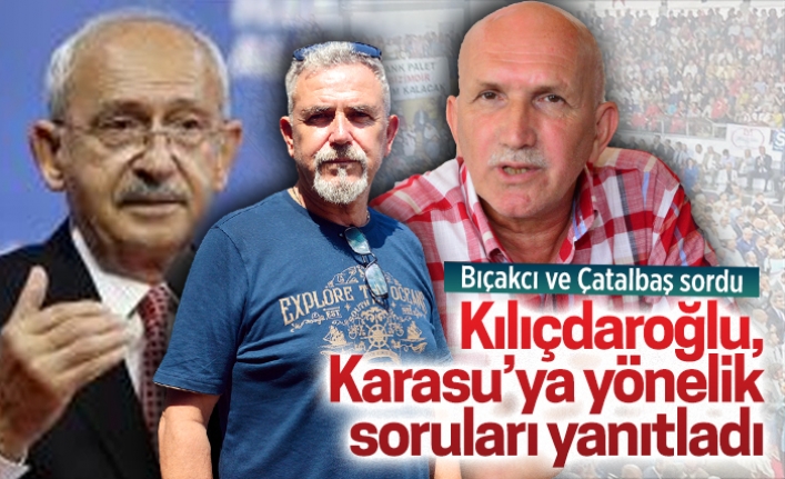 Kılıçdaroğlu, Karasu’ya yönelik soruları yanıtladı