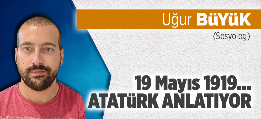 19 Mayıs 1919… Atatürk anlatıyor...